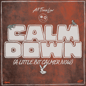 Calm Down (A Little Bit Calmer Now)