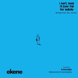 I Don't Think I'll Ever Fall For Nobody (Embertone Sax Cover)