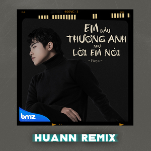 Em Đâu Thương Anh Như Lời Em Nói (Huann Remix)
