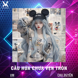 Câu Hứa Chưa Vẹn Tròn (Remix)