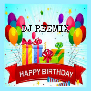 Happy Birthday Dj Reemix