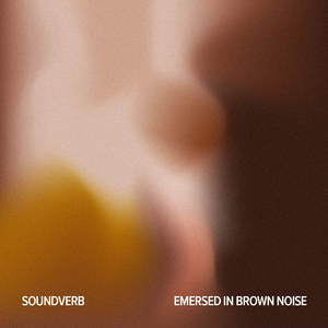 Emersed in Brown Noise