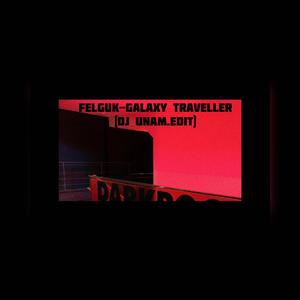 Felguk - Galaxy Traveller(DJ UNAM.Edit)