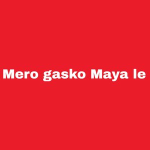 Mero Gasko Maya Le