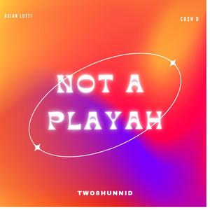 NOT A PLAYAH (feat. RealestLotti & Ca$h D)