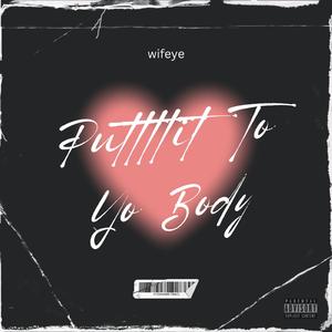 Puttttit To Yo Body
