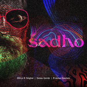Sadho (feat. Dhruv K Singhal & Sanaa Garde)