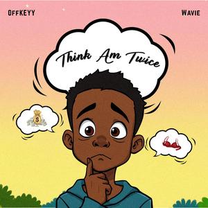 Think Am Twice (feat. Wavie)