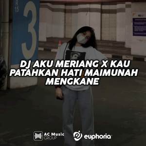 DJ AKU MERIANG X KAU PATAHKAN HATI MAIMUNAH MENGKANE