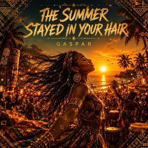 THE SUMMER STAYED IN YOUR HAIR