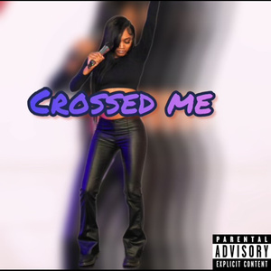Crossed Me