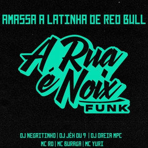 Amassa a Latinha de Red Bull (feat. DJ Negritinho, DJ Jéh Du 9, Dj Oreia MPC, Mc Rd, MC Buraga & MC Yuri)