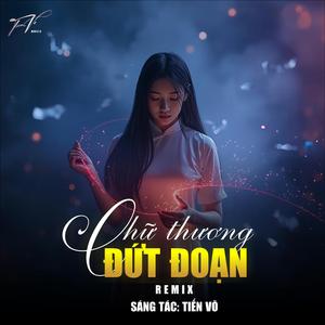 Chữ Thương Đứt Đoạn (Remix Version)