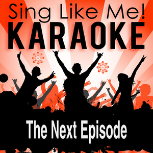 The Next Episode (Karaoke Version) (Originally Performed By Dr. Dre & Snoop Dogg & Nate Dogg)