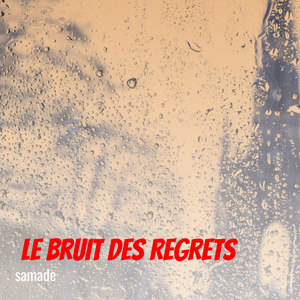 le bruit des regrets