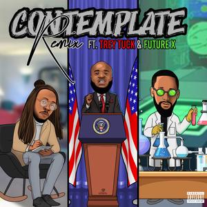 Contemplate (feat. Trey Tuck & Future X) (Remix)