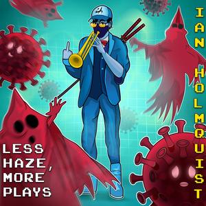 Less Haze, More Plays (feat. Ian Holmquist)