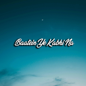 Baatein Ye Kabhi Na