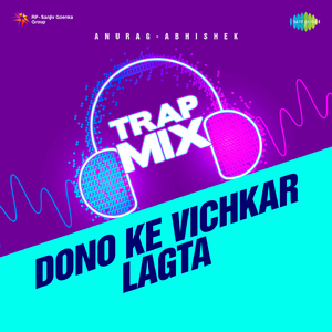 Dono Ke Vichkar Lagta - Trap Mix