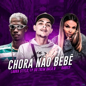Chora Não Bebê (feat. FP do Trem, Mc Gabily, FP do Trem Bala & Gabily)