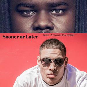 Sooner or Later (feat. Arsonal Da Rebel)