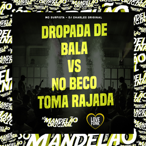 Dropada de Bala Vs no Beco Toma Rajada