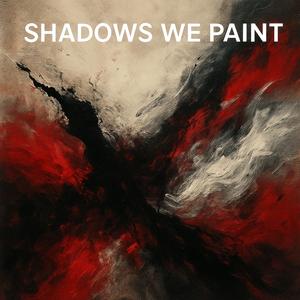 SHADOWS WE PAINT