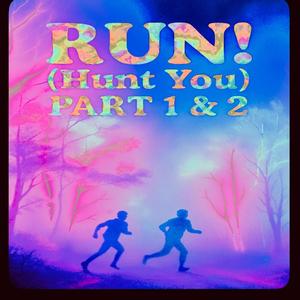 RUN! (Hunt You) Part 1 & 2