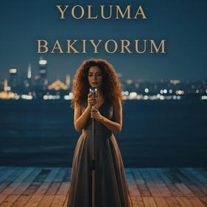 Yoluma Bakıyorum