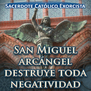 San Miguel Arcángel Destruye Toda Negatividad