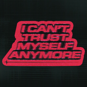 i can't trust myself anymore