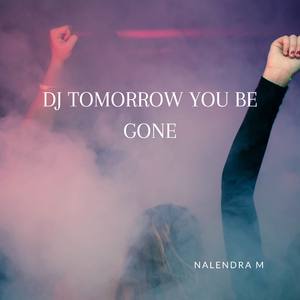 DJ Tomorrow You Be Gone