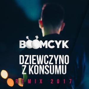 Dziewczyno z konsumu (Robert Balcerzak Remix 2017)