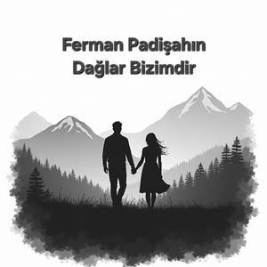 Ferman Padişahın Dağlar Bizimdir