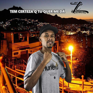 Tem Certeza Q Tu Quer Me Dá