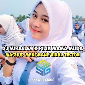 DJ MIRACLES X PILIH MAMA MUDA MASHUP MENGKANE