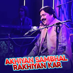 Akhiyan Sambhal Rakhiyan Kar