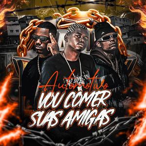 Automotivo Vou Comer Suas Amigas