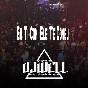 Eu Ti Comi Ele Te Comeu