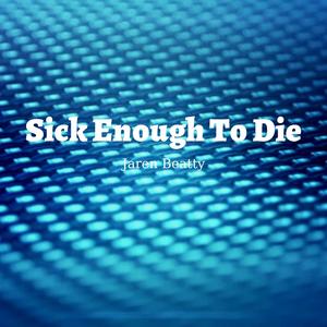 Sick Enough to Die