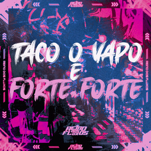 Taco o Vapo e Forte Forte