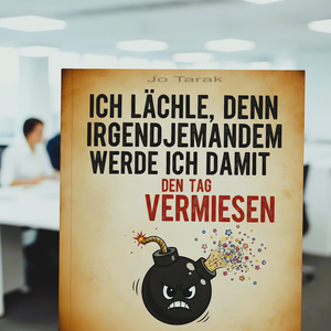 ICH LÄCHLE, DENN IRGENDJEMANDEM WERDE ICH DAMIT DEN VERMIESEN