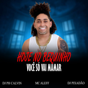 HOJE NO BEQUINHO VOCÊ SÓ VAI MAMAR