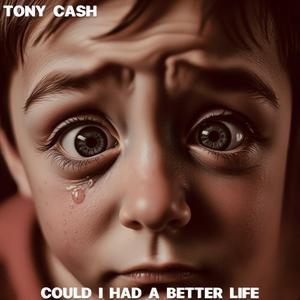 COULD I HAD A BETTER LIFE