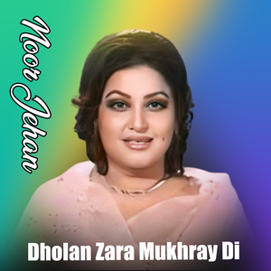 Dholan Zara Mukhray Di
