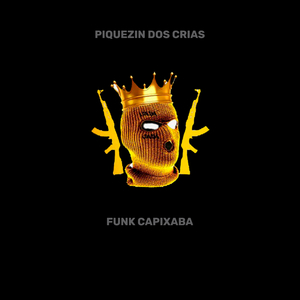 PIQUEZIN DOS CRIAS (FUNK CAPIXABA)