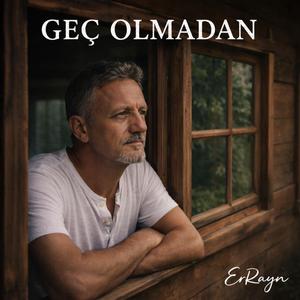 GEÇ OLMADAN