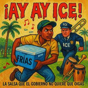 ¡Ay Ay ICE! – La salsa que el gobierno no quiere que oigas