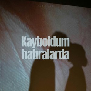 Kayboldum hatıralarda