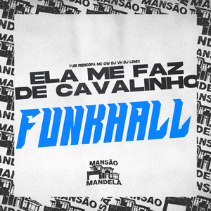 Ela Me Faz de Cavalinho Funkhall